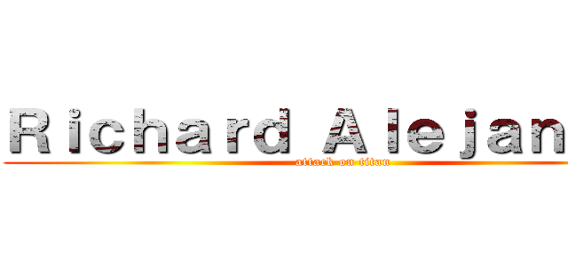 Ｒｉｃｈａｒｄ Ａｌｅｊａｎｄｒｏ (attack on titan)