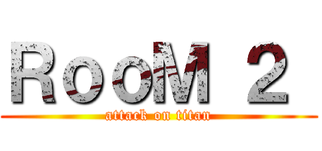 ＲｏｏＭ ２  (attack on titan)