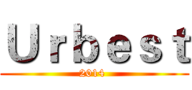 Ｕｒｂｅｓｔ (2014 )
