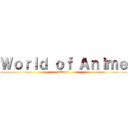 Ｗｏｒｌｄ ｏｆ Ａｎｉｍｅ (Official)