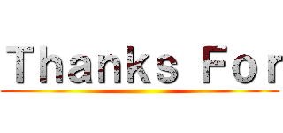 Ｔｈａｎｋｓ Ｆｏｒ ()