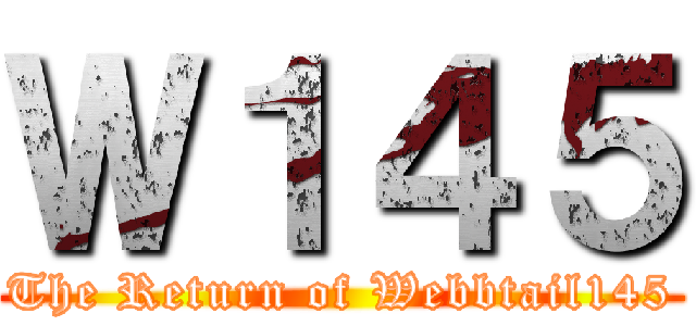 Ｗ１４５ (The Return of Webbtail145)