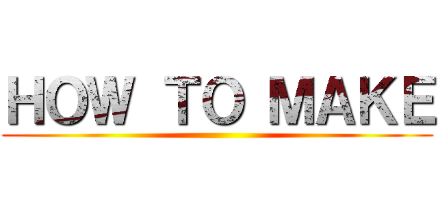 ＨＯＷ ＴＯ ＭＡＫＥ ()