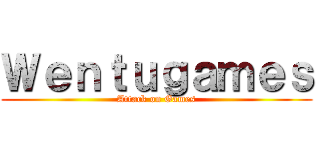 Ｗｅｎｔｕｇａｍｅｓ (Attack on Games)