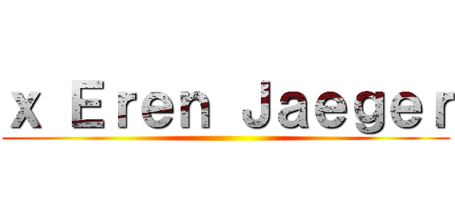 ｘ Ｅｒｅｎ Ｊａｅｇｅｒ ()