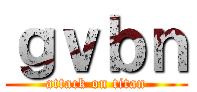 ｇｖｂｎ (attack on titan)