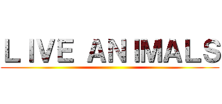 ＬＩＶＥ ＡＮＩＭＡＬＳ ()