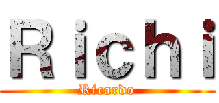 Ｒｉｃｈｉ (Ricardo)