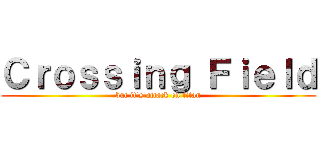 Ｃｒｏｓｓｉｎｇ Ｆｉｅｌｄ (but it's attack on titan)