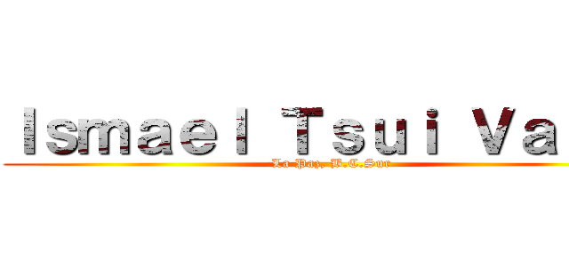 Ｉｓｍａｅｌ Ｔｓｕｉ Ｖａｌｌｅ (La Paz, B.C.Sur)