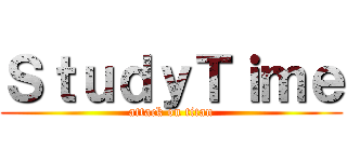 ＳｔｕｄｙＴｉｍｅ (attack on titan)