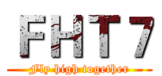 ＦＨＴ７ (Fly high together)