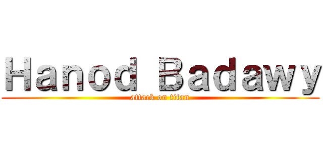 Ｈａｎｏｄ Ｂａｄａｗｙ (attack on titan)