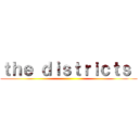 ｔｈｅ ｄｉｓｔｒｉｃｔｓ  ()