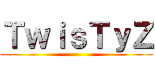 ＴｗｉｓＴｙＺ ()