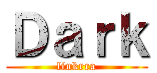 Ｄａｒｋ (linkrra)