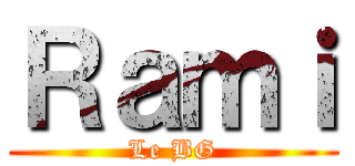 Ｒａｍｉ (Le BG)