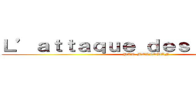 Ｌ’ａｔｔａｑｕｅ ｄｅｓ ｐｅｐｉｔｏ  (PAR MELIOBAN)