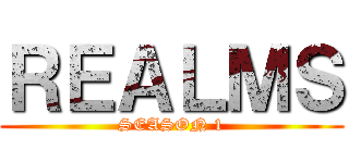 ＲＥＡＬＭＳ (SEASON 1)