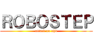 ＲＯＢＯＳＴＥＰ (attack on nhk)