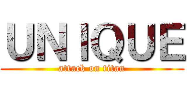ＵＮＩＱＵＥ (attack on titan)