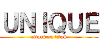 ＵＮＩＱＵＥ (attack on titan)