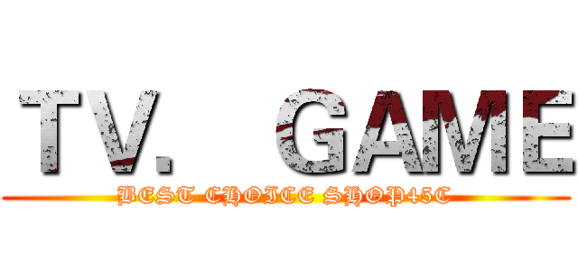 ＴＶ． ＧＡＭＥ (BEST CHOICE SHOP45C)