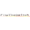 ＦｌｉｐＴｈｅＳｗｉｔｃｈ Ｐｒｅｓｅｎｔｓ ()