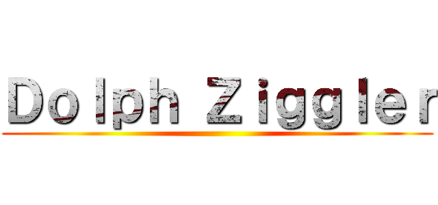 Ｄｏｌｐｈ Ｚｉｇｇｌｅｒ ()