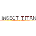 ＩＮＳＥＣＴ ＴＩＴＡＮ (Shinobu Kocho)