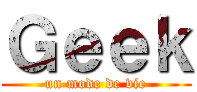 Ｇｅｅｋ (un mode de vie)