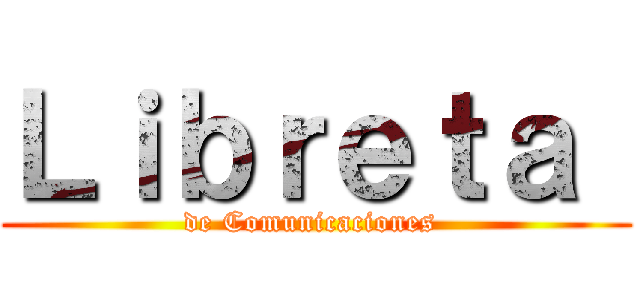 Ｌｉｂｒｅｔａ  (de Comunicaciones )