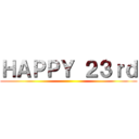 ＨＡＰＰＹ ２３ｒｄ ()