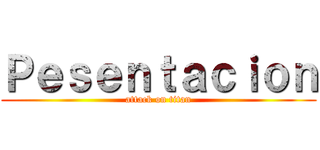 Ｐｅｓｅｎｔａｃｉｏｎ (attack on titan)
