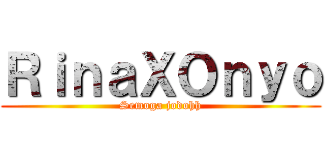ＲｉｎａＸＯｎｙｏ (Semoga jodohh)