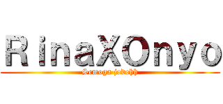 ＲｉｎａＸＯｎｙｏ (Semoga jodohh)