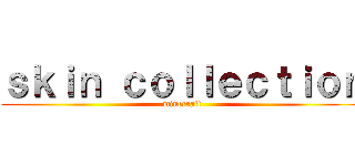 ｓｋｉｎ ｃｏｌｌｅｃｔｉｏｎ (minecraft)