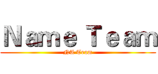 Ｎａｍｅ Ｔｅａｍ (NA Team)