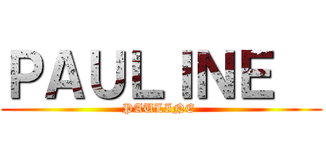 ＰＡＵＬＩＮＥ   (PAULINE )