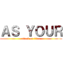 ＡＳ ＹＯＵＲ (attack on titan)
