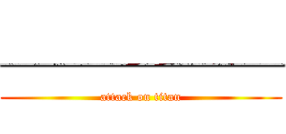 ────── (attack on titan)