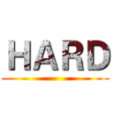 ＨＡＲＤ ()
