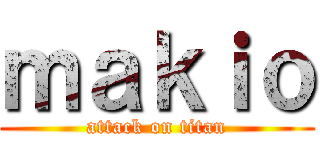 ｍａｋｉｏ (attack on titan)