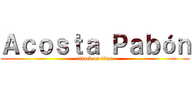 Ａｃｏｓｔａ Ｐａｂóｎ (attack on titan)