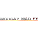 ＭＯＲＳＡＹ ＭＡＤ ＦＥＳＴＩＶＡＬ (L'attaque des truands)