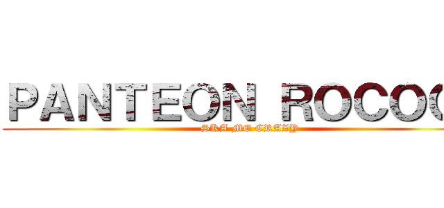 ＰＡＮＴＥＯＮ ＲＯＣＯＣＯ (SKA ME CRAZY)