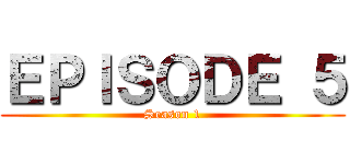 ＥＰＩＳＯＤＥ ５ (Season 1)