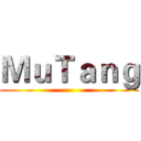 ＭｕＴａｎｇ ()