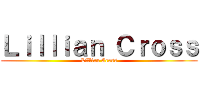 Ｌｉｌｌｉａｎ Ｃｒｏｓｓ (Lillian Cross)