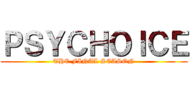 ＰＳＹＣＨＯＩＣＥ (THE FINAL SEASON)